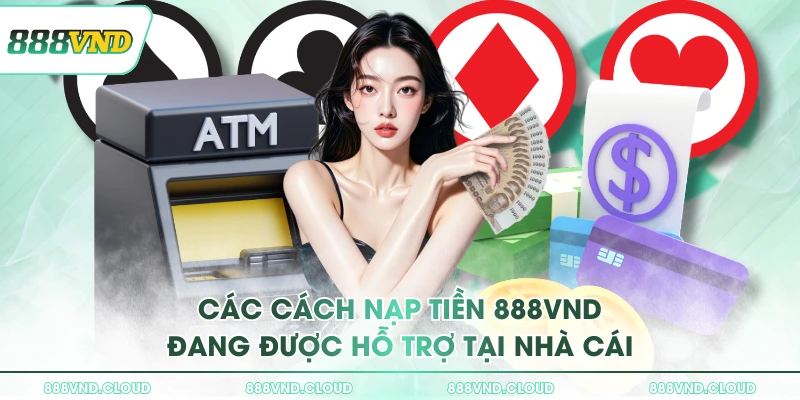 888VND - Link Trang Chủ 888VND ATQ 2026 | Tặng 888K 36 Các cách nạp tiền 888VND đang được hỗ trợ tại nhà cái