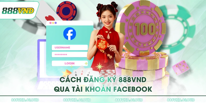 Hướng dẫn cách đăng ký 888VND dành cho khách hàng mới 2 Cách đăng ký 888VND qua tài khoản Facebook