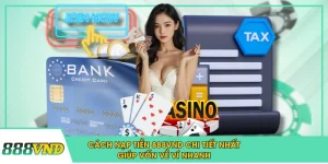 Cách Nạp Tiền 888VND Chi Tiết Nhất Giúp Vốn Về Ví Nhanh