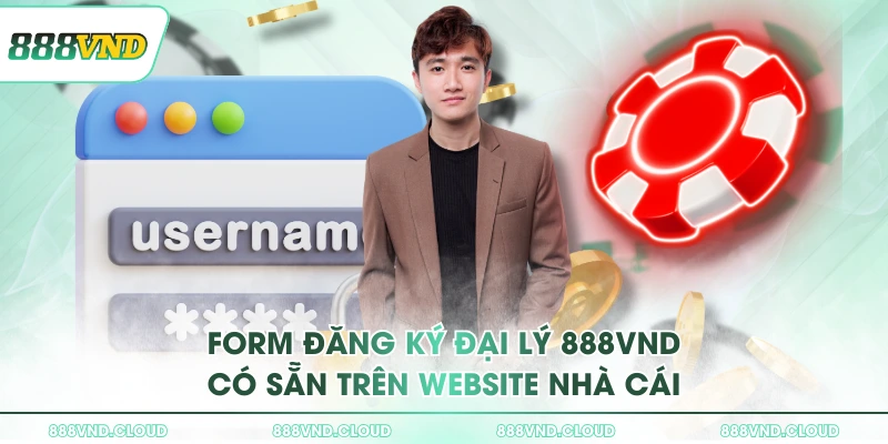 Hợp tác đại lý 888VND - Nhận 3% hoa hồng doanh thu mỗi ngày 3 Form đăng ký đại lý 888VND có sẵn trên website nhà cái