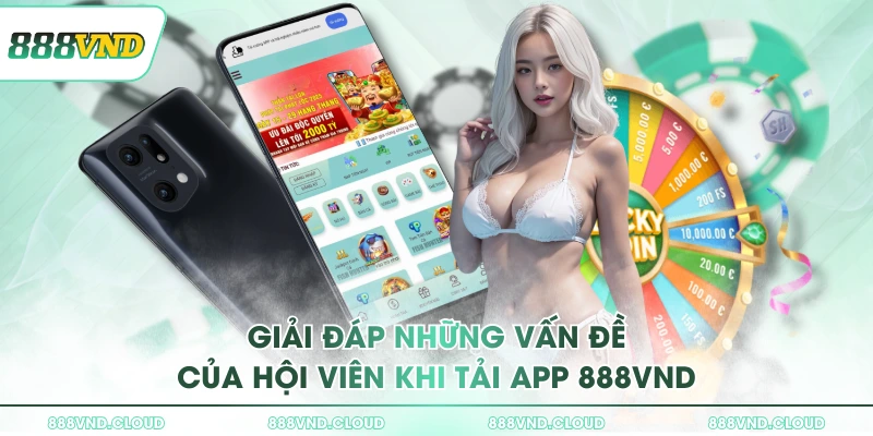 Hướng dẫn cách tải 888VND trên 2 hệ điều hành iOS/Android 3 Giải đáp những vấn đề của hội viên khi tải app 888VND