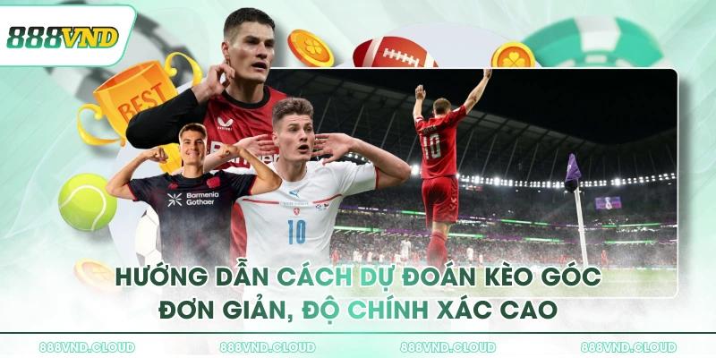 Tất tần tật về kèo góc - Hình thức cá cược siêu HOT tại 888VND 2 Hướng dẫn cách dự đoán kèo góc đơn giản, độ chính xác cao