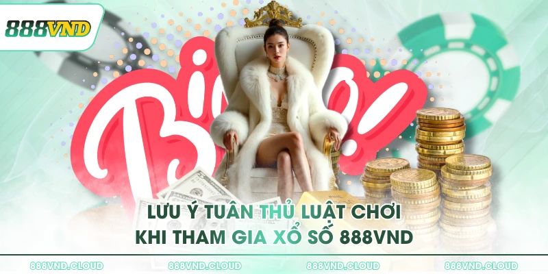Lưu ý tuân thủ luật chơi khi tham gia xổ số 888VND