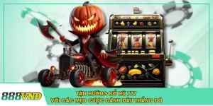 Tận Hưởng Nổ Hũ 777 Với Các Mẹo Cược Đánh Đâu Thắng Đó