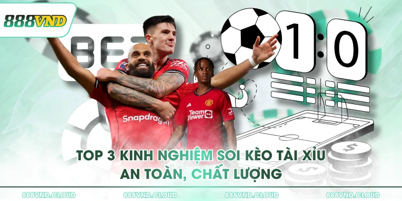 Cách đọc kèo Tài Xỉu chuẩn xác cùng 3 mẹo soi cầu hay 3 Top 3 kinh nghiệm soi kèo tài xỉu an toàn, chất lượng