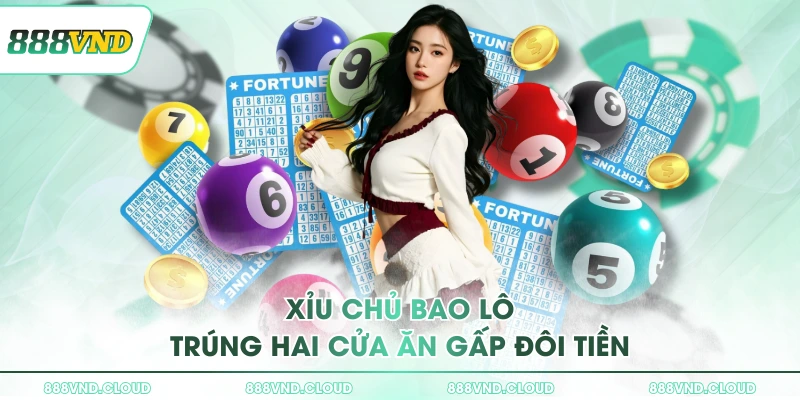 Xỉu chủ là gì? Hướng dẫn cách tính tiền nhanh chỉ tại 888VND 2 Xỉu chủ bao lô trúng hai cửa ăn gấp đôi tiền